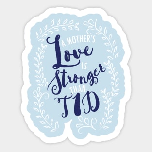 Mother's love stronger than T1D - diabetes juvenile type 1 children mom Sticker